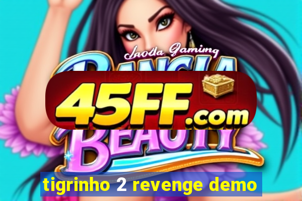 tigrinho 2 revenge demo